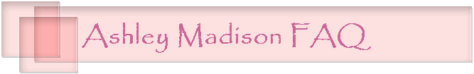 Ashley Madison FAQ