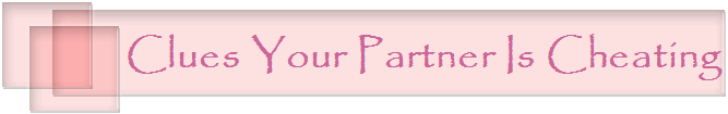 Clues Your Partner Is Cheating