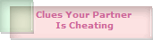Clues Your Partner 
Is Cheating