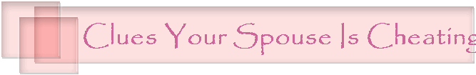 Clues Your Spouse Is Cheating