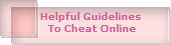 Helpful Guidelines 
To Cheat Online