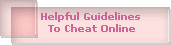 Helpful Guidelines 
To Cheat Online