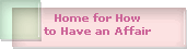 Home for How
to Have an Affair