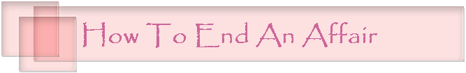How To End An Affair