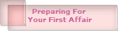 Preparing For 
Your First Affair