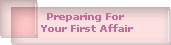 Preparing For 
Your First Affair