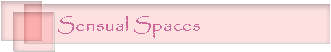 Sensual Spaces